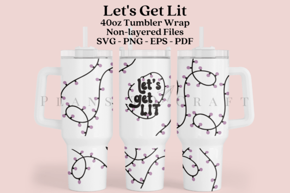 Let s Get Lit Tumbler Wrap SVG: Graphics & Crafts